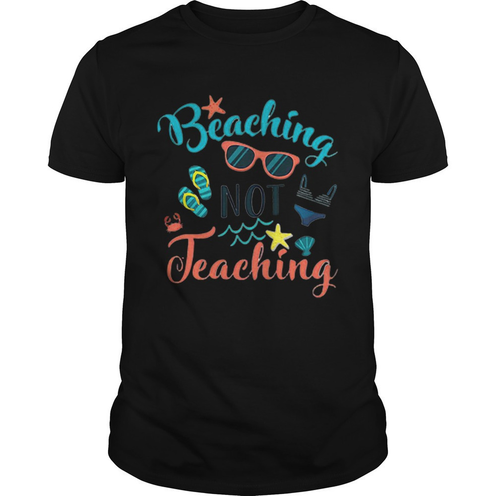 Beaching Not Teaching Funny Teacher Vacation T-Shirt